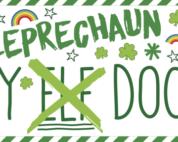 A Leprechaun take-over on St. Patrick’s Day.